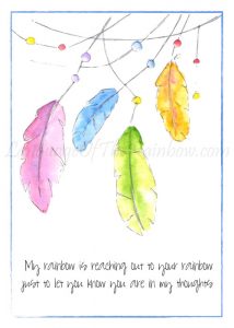 Greeting Card: My rainbow is reaching out to your rainbow just to let you know you are in my thoughts